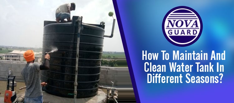 How to Maintain, Protect and Clean Water Tanks in Different Seasons?